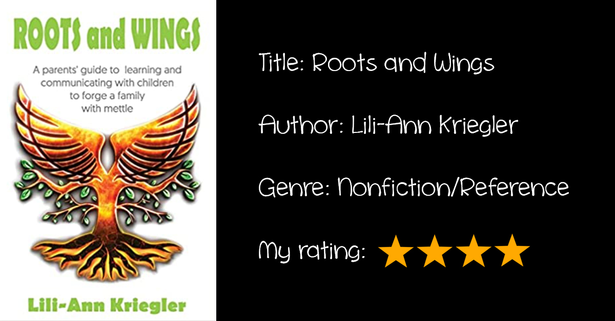 Review: “Roots & Wings: A parent’s guide to learning and communicating with children to forge a family with mettle”